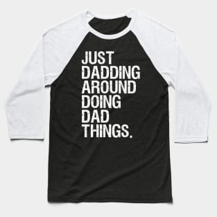 Just Dadding Around Doing Dad Things Baseball T-Shirt